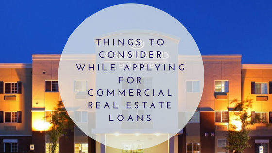 Things To Consider While Applying For Commercial Real Estate Loans